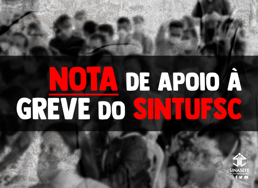 Seção IFSC apoia a greve dos TAEs da UFSC