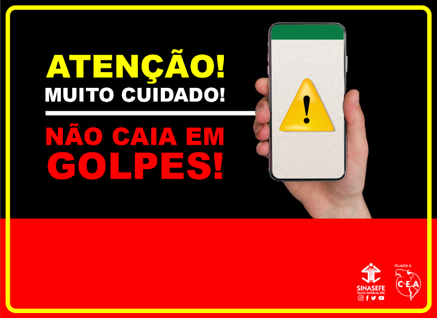 Atenção! Muito cuidado. Não caia em golpes