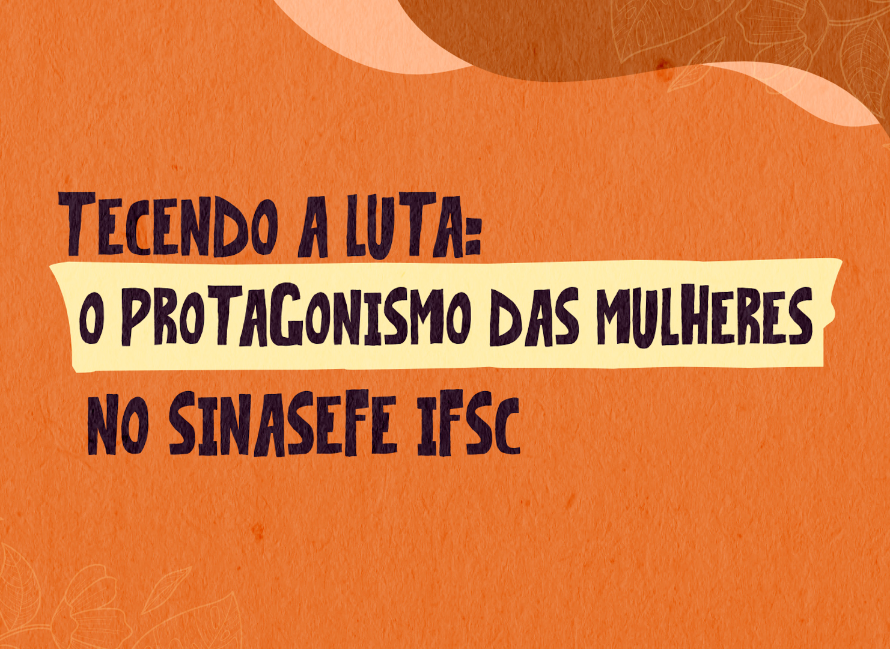 Tecendo a luta: o protagonismo das mulheres no SinasefeIFSC